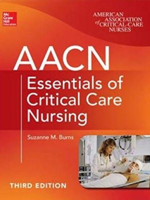AACN Essentials of Critical Care Nursing 3rd Edition, ISBN-13: 9780071822794