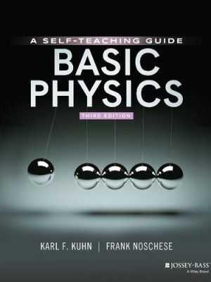 Basic Physics: A Self-Teaching Guide 3rd Edition by Karl F. Kuhn, ISBN-13: 978-1119629900