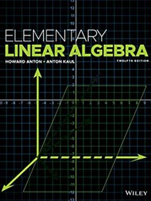 Elementary Linear Algebra 12th Edition by Howard Anton, ISBN-13: 978-1119268048