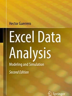 Excel Data Analysis: Modeling and Simulation 2nd Edition, ISBN-13: 978-3030012786