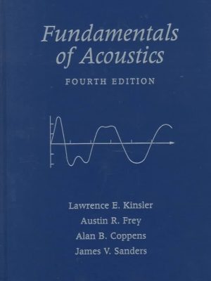 Fundamentals of Acoustics 4th Edition by Lawrence E. Kinsler, ISBN-13: 978-0471847892