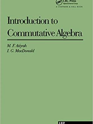 Introduction To Commutative Algebra by Michael Atiyah, ISBN-13: 978-0201407518