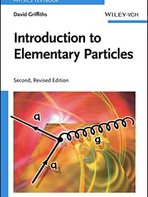 Introduction to Elementary Particles 2nd Edition by David Griffiths, ISBN-13: 978-3527406012