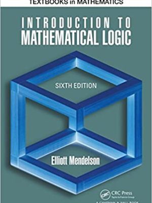 Introduction to Mathematical Logic 6th Edition by Elliott Mendelson, ISBN-13: 978-1482237726