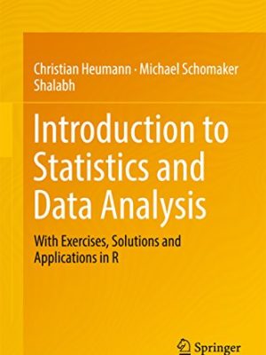 Introduction to Statistics and Data Analysis by Christian Heumann, ISBN-13: 978-3319461601