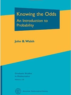 Knowing the Odds: An Introduction to Probability by John B. Walsh, ISBN-13: 978-0821885321