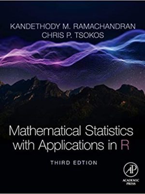 Mathematical Statistics with Applications in R 3rd Edition by Kandethody M. Ramachandran, ISBN-13: 978-0128178157