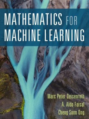 Mathematics for Machine Learning 1st Edition by Marc Peter Deisenroth, ISBN-13: 978-1108455145