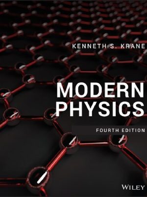 Modern Physics 4th Edition by Kenneth S. Krane, ISBN-13: 978-1119495550