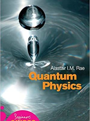 Quantum Physics: A Beginner’s Guide by Alastair Rae, ISBN-13: 978-1851683697