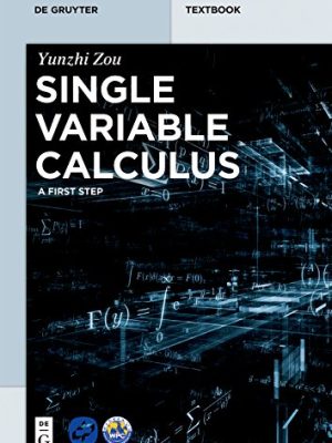 Single Variable Calculus: A First Step 1st Edition, ISBN-13: 978-3110524628
