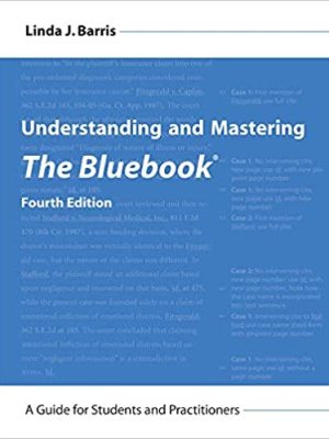 Understanding and Mastering The Bluebook: A Guide for Students and Practitioners 4th Edition, ISBN-13: 978-1531019150